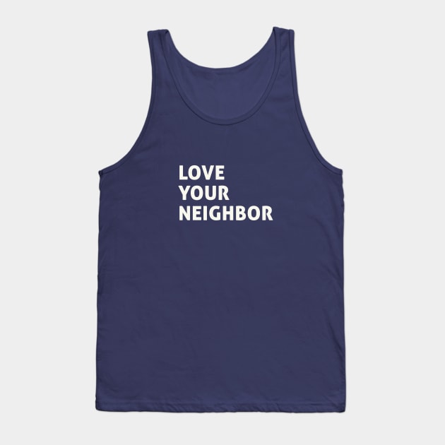 Love Your Neighbor Tank Top by calebfaires